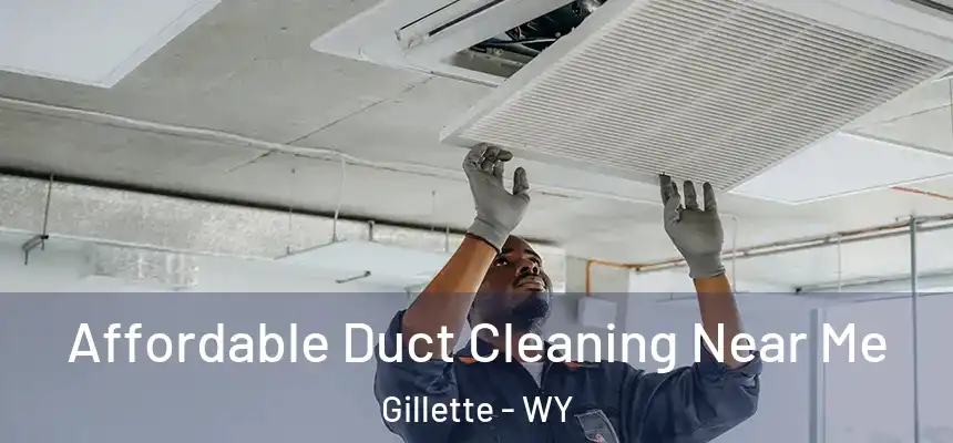 Affordable Duct Cleaning Near Me Gillette - WY