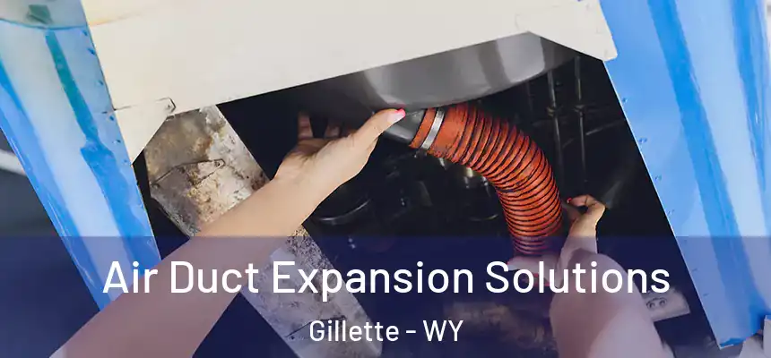  Air Duct Expansion Solutions Gillette - WY