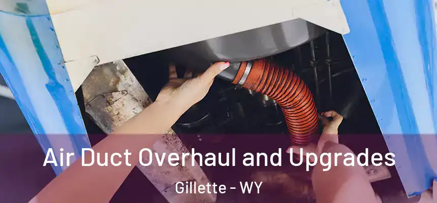 Air Duct Overhaul and Upgrades Gillette - WY