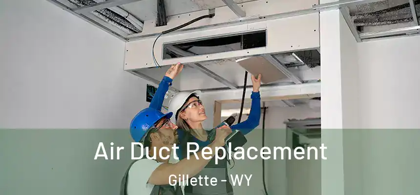 Air Duct Replacement Gillette - WY