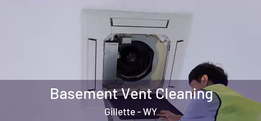 Basement Vent Cleaning Gillette - WY