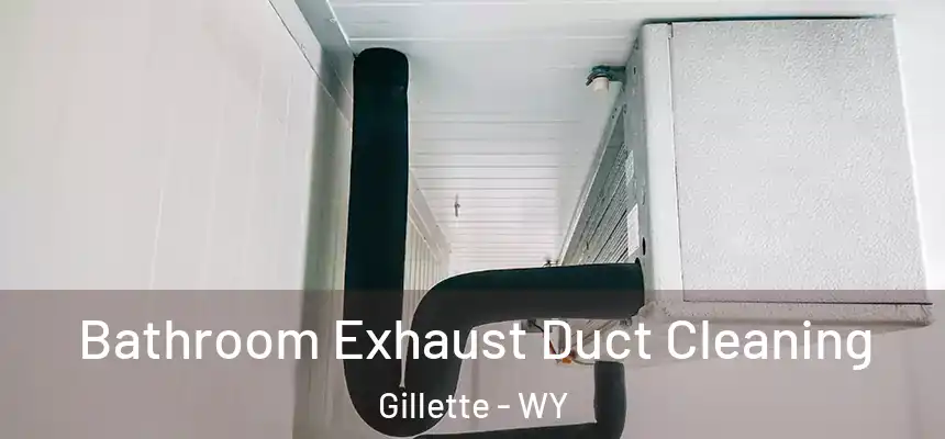  Bathroom Exhaust Duct Cleaning Gillette - WY
