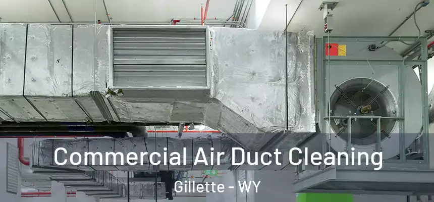 Commercial Air Duct Cleaning Gillette - WY