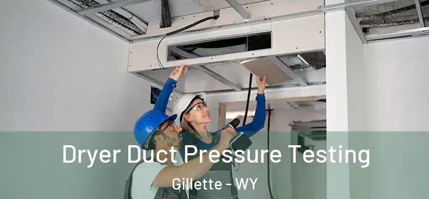Dryer Duct Pressure Testing Gillette - WY