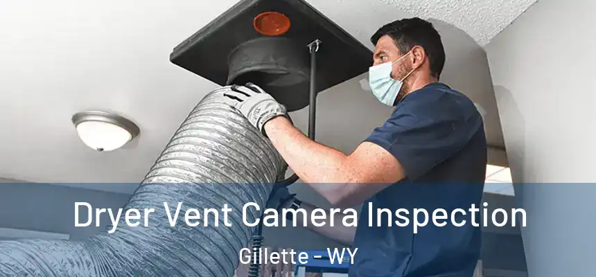 Dryer Vent Camera Inspection Gillette - WY