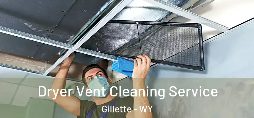  Dryer Vent Cleaning Service Gillette - WY