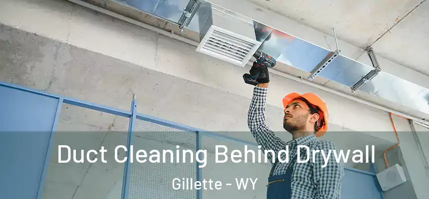  Duct Cleaning Behind Drywall Gillette - WY