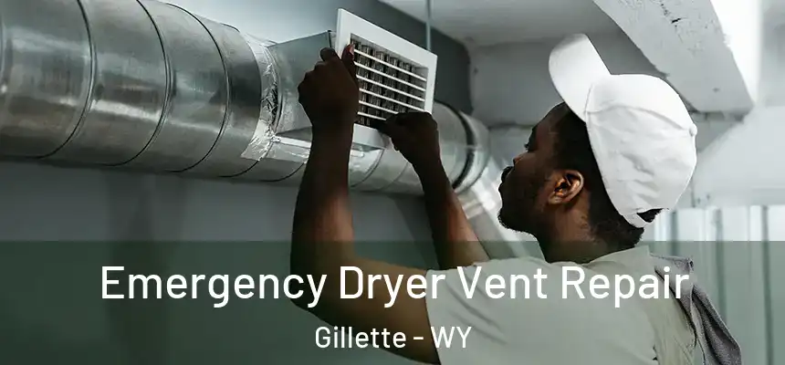 Emergency Dryer Vent Repair Gillette - WY