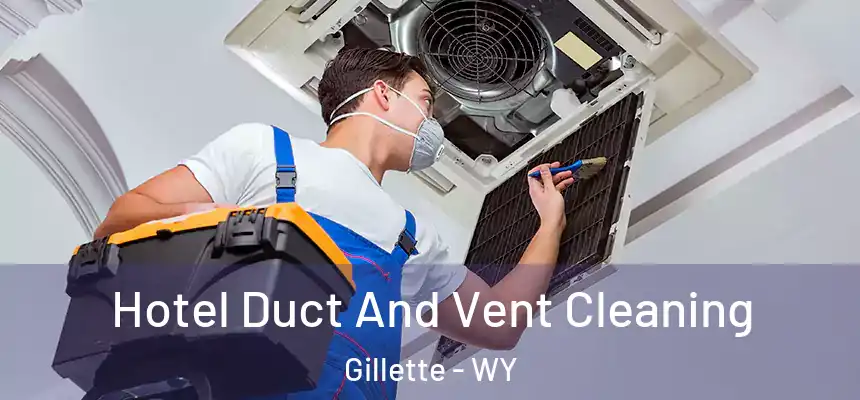  Hotel Duct And Vent Cleaning Gillette - WY
