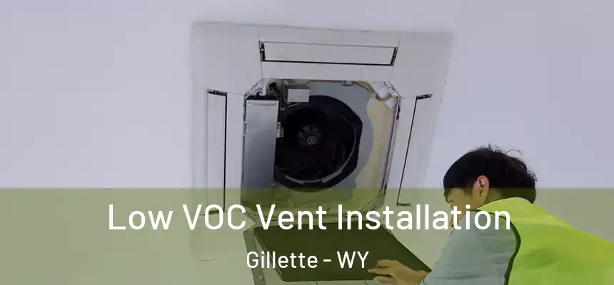  Low VOC Vent Installation Gillette - WY