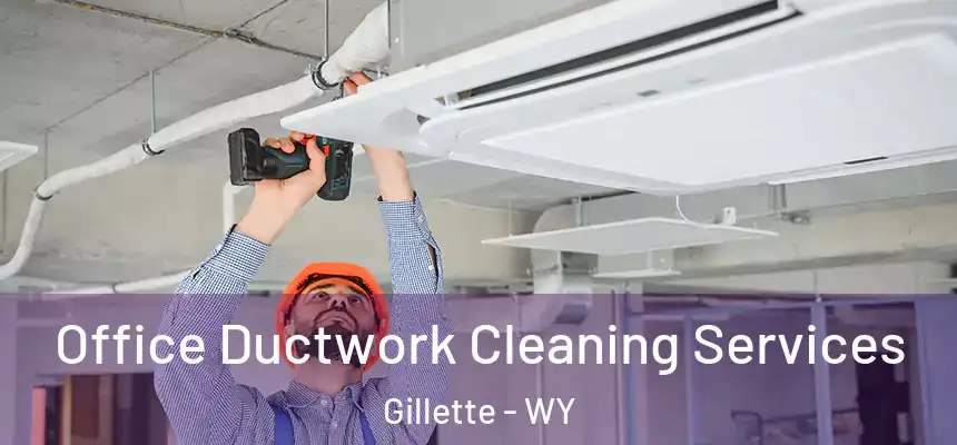 Office Ductwork Cleaning Services Gillette - WY