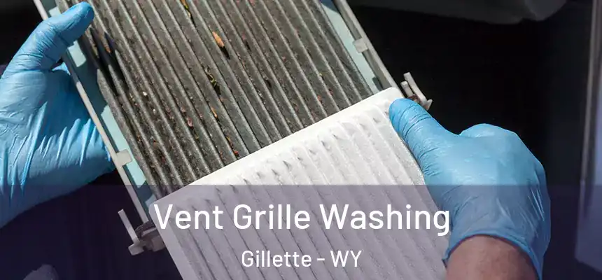 Vent Grille Washing Gillette - WY