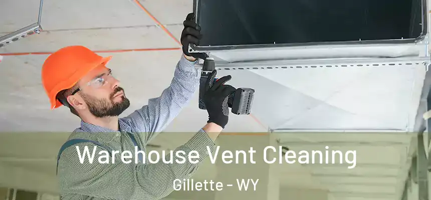 Warehouse Vent Cleaning Gillette - WY